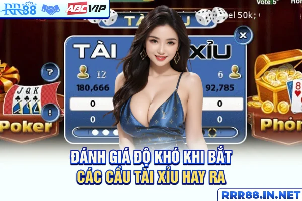 Đánh giá độ khó khi bắt các cầu tài xỉu hay ra