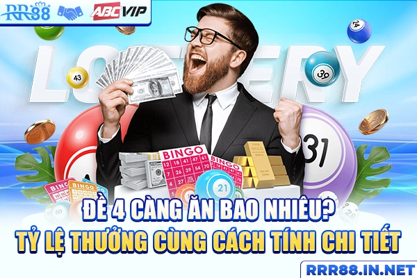 Đề 4 Càng Ăn Bao Nhiêu? Tỷ Lệ Thưởng Và Cách Tính Chi Tiết