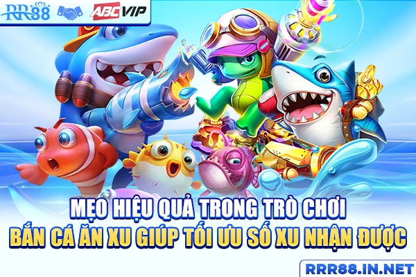 Mẹo hiệu quả trong trò chơi bắn cá ăn xu giúp tối ưu số xu nhận được