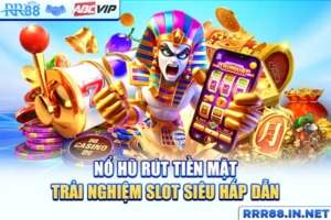 Nổ Hũ Rút Tiền Mặt - Trải Nghiệm Slot Siêu Hấp Dẫn
