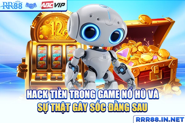 RR88 giải mã sự thật xoay quanh việc hack tiền trong game nổ hũ